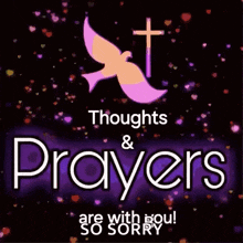 a poster that says thoughts and prayers are with you ! so sorry