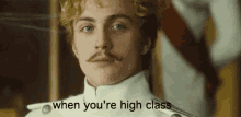 high class fancy when youre high class