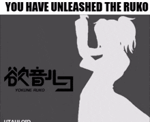 a drawing of a woman with the words you have unleashed the ruko below it