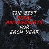 a poster that says the best ffxiv antagonists for each year on it