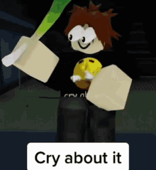 a roblox character is holding a yellow smiley face and a green sword and says `` cry about it '' .