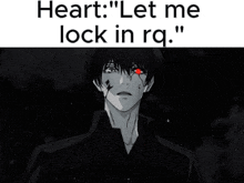 a black and white image of a man with red eyes and the words " heart let me lock in rq " below him