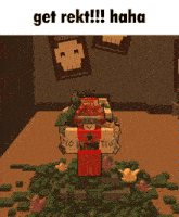 a screenshot of a video game that says get rekt hahaha