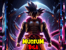 a poster for museum bola with a dragon ball z character on it