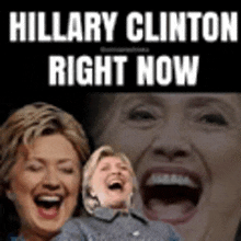 a picture of hillary clinton laughing with a caption that says hillary clinton right now .