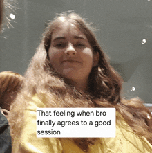 a picture of a girl with the words that feeling when bro finally agrees to a good session