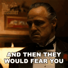 and then they would fear you don vito corleone marlon brando the godfather theyll fear you