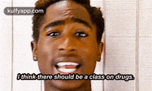Othink There Should Be A Class On Drugs..Gif GIF - Othink There Should Be A Class On Drugs. Tupac Shakur Face GIFs
