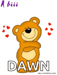 a cartoon teddy bear says a big hug from me to u and dawn