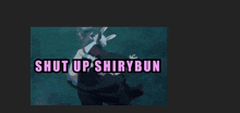 Shirybun Shut Up GIF