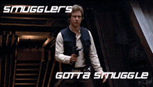han solo is holding a gun with the words " smugglers gotta snuggle " below him