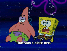 patrick star and spongebob are sitting next to each other and spongebob says that was a close one