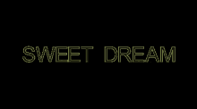 a black background with the words sweet dream written in yellow lines