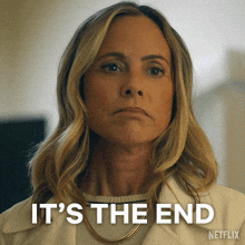 a woman says it 's the end in a netflix advertisement
