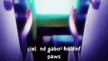 a purple background with the words " ciel nd gabo holdinf paws " on it