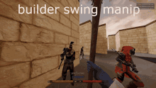 a screenshot of a video game with the words " builder swing manip "