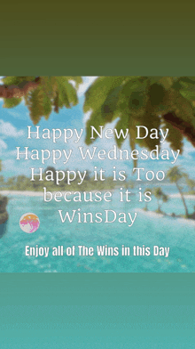 a happy new day happy wednesday happy it is too because it is winsday enjoy all of the wins in this day