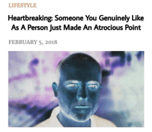 an article about heartbreaking someone you genuinely like as a person just made an atrocious point on february 5th 2018