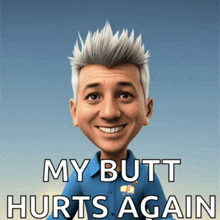 a cartoon of a man with the words my butt hurts again below him