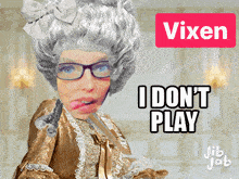 a woman in a wig and glasses says " i don t play "