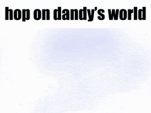a pixel art drawing of a dragon with the words hop on dandy 's world above it
