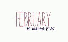February Be Awesome Please GIF - February Be Awesome Please Feb GIFs