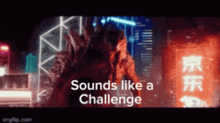 a picture of a monster with the words sounds like a challenge on it .