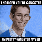 I Noticed Youre Gangster Im Pretty Gangster Myself GIF