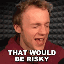 That Would Be Risky Fred Pye GIF - That Would Be Risky Fred Pye Nought GIFs