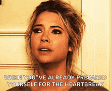 a woman is crying with the words " when you 've already prepared yourself for the heartbreak "
