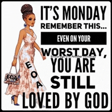 it 's monday remember this ... even on your worst day , you are still loved by god