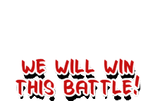 a sign that says we will win this battle on a white background