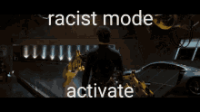a man is working on a machine with the words " racist mode activate " on the bottom