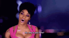 a woman in a pink dress is saying `` ho , why is you here? ''