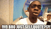 a man says " did bro just self quote ? " in front of a mirror
