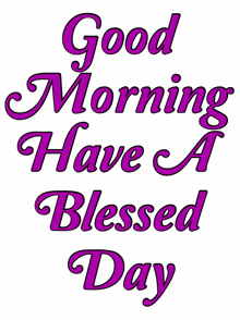 the words good morning have a blessed day are on a white background