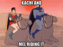 a cartoon of robin and batman riding camels with a caption that says kashi and mel riding it