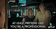 At Least Pretend Like Youre A Professional Julia Garner GIF - At Least Pretend Like Youre A Professional Julia Garner Ruth Langmore GIFs