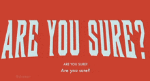 a red sign that says " are you sure "