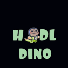 a picture of a dinosaur with the words " hodl dino "