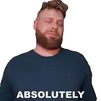 a man with a beard is wearing a blue shirt that says " absolutely "