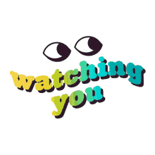 watching you i got my eyes on you im looking