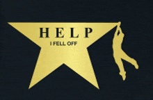 a gold star with the words help i fell off