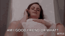 Am Ia Good Friend Or What Im The Best GIF - Am Ia Good Friend Or What Im The Best Best Friends GIFs