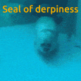 a picture of a seal with the words seal of derpiness on it