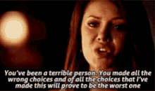 a woman is talking about being a terrible person and making all the wrong choices .