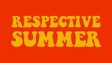 a red background with yellow letters that say ' respective summer '