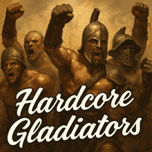 a poster for hardcore gladiators shows a group of gladiators raising their fists in the air
