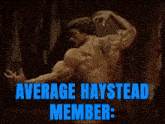 arnold schwarzenegger flexing his muscles with the words average haystead member written below him