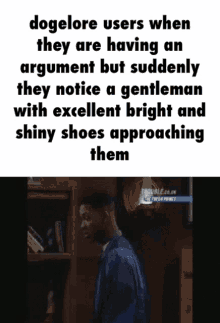 a meme about dogelore users when they are having an argument but suddenly they notice a gentleman with excellent bright